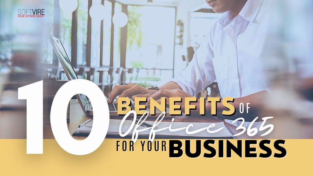 10 Benefits of Office 365 for Your Business - Softvire Global Market