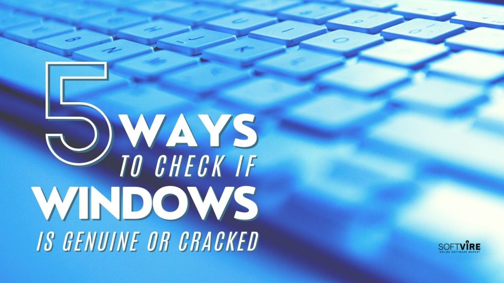 5 Steps to Check if Windows is Genuine or Cracked, Windows Operating System, Softvire Global Market