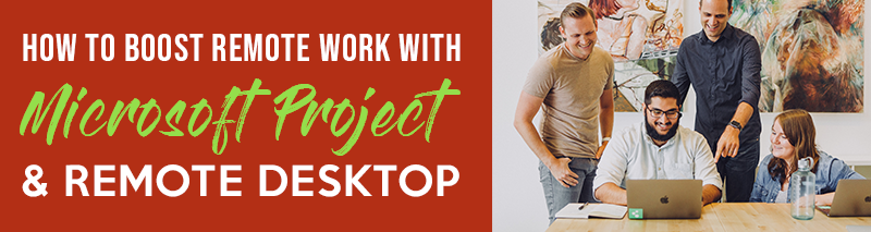 How-to-Boost-Remote-Work-with-Microsoft-Project-and-Remote-Desktop