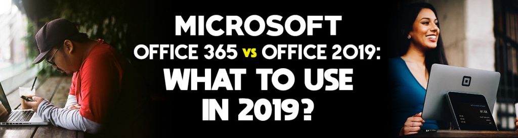 Office 365 vs Office 2019: What is the Best in 2021?