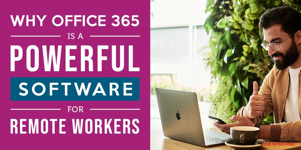 Why Office 365 is a Powerful Software for Remote Workers