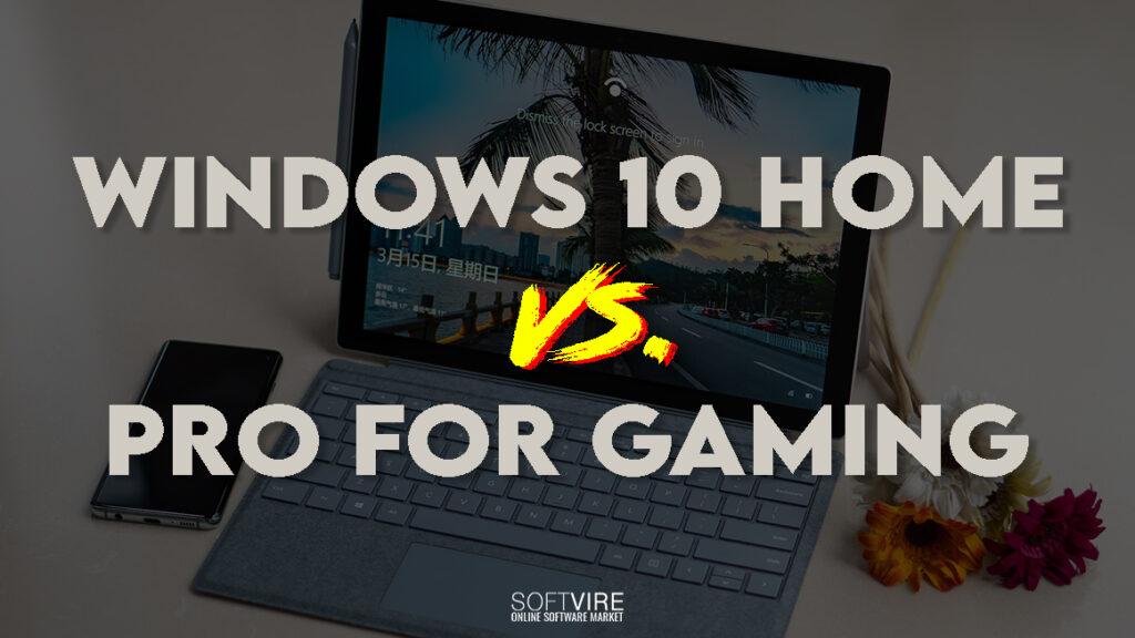 windows 10 home vs. pro for gaming