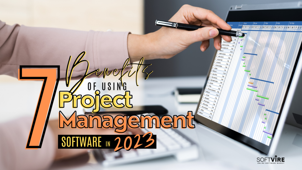 7 Best Benefits of Using Project Management Software