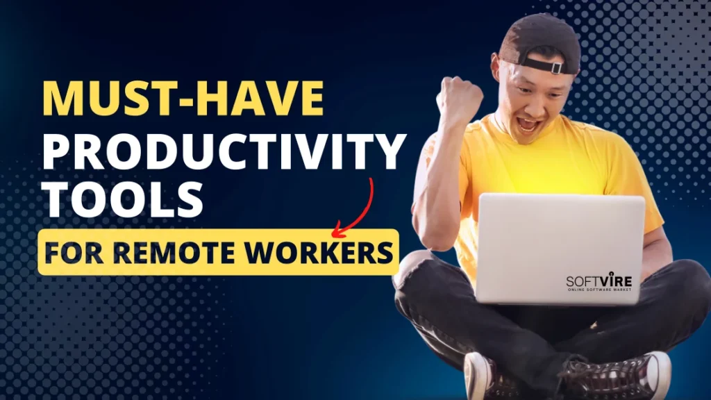 Must-Have Productivity Tools for Remote Workers