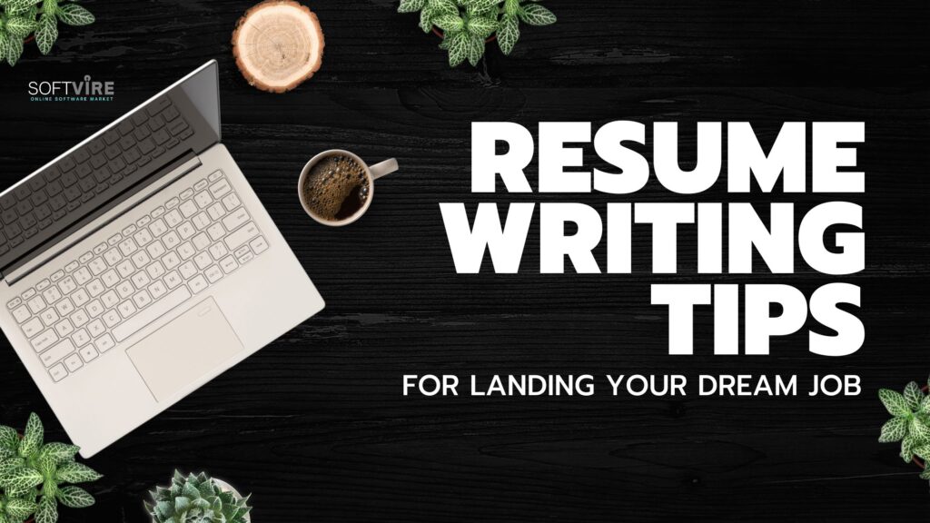 Resume Writing Tips for Landing Your Dream Job