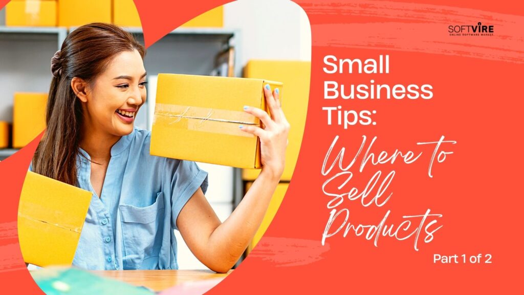 Small Business Tips: Top Places to Sell Products Online in ANZ, Softvire ANZ, software distributor ANZ, IT distributor ANZ, best software ANZ