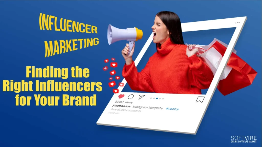 Influencer Marketing: Finding the Right Influencers for Your Brand, Softvire US