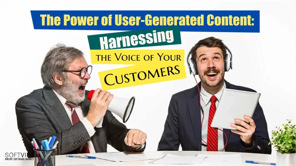 The Power of User-Generated Content: Harnessing the Voice of Your Customers, Softvire UK