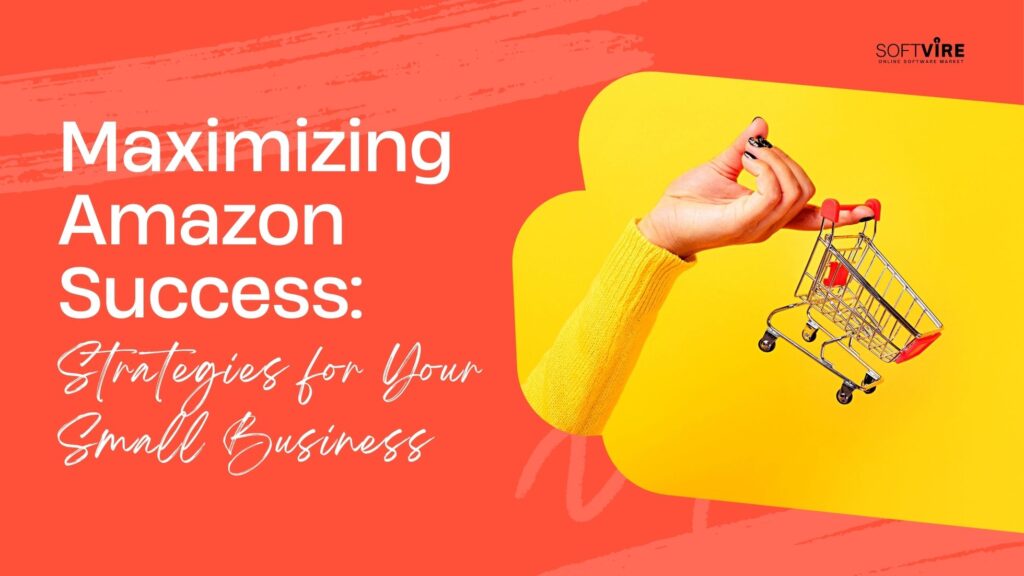 Amazon, Maximizing Success, Strategies to Thrive as a Small Business on Amazon, Softvire, Softvire AU, Software Supplier AU, IT Distributor AU, bundled software discounts