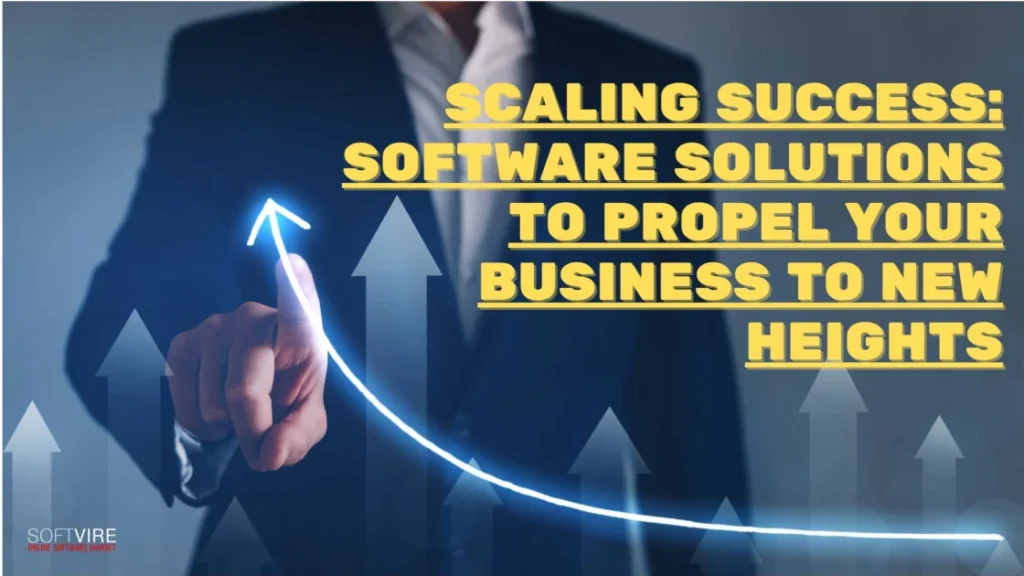 Scaling-Success-Software-Solutions-to-Propel-Your-Business-to-New-Heights