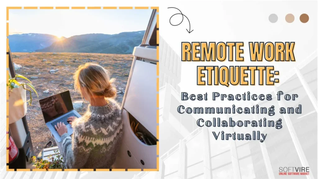 Remote-Work-Etiquette-Best-Practices-for-Communicating-and-Collaborating-Virtually