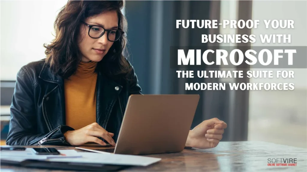 Future-Proof-Your-Business-with-Microsoft-The-Ultimate-Suite-for-Modern-Workforces