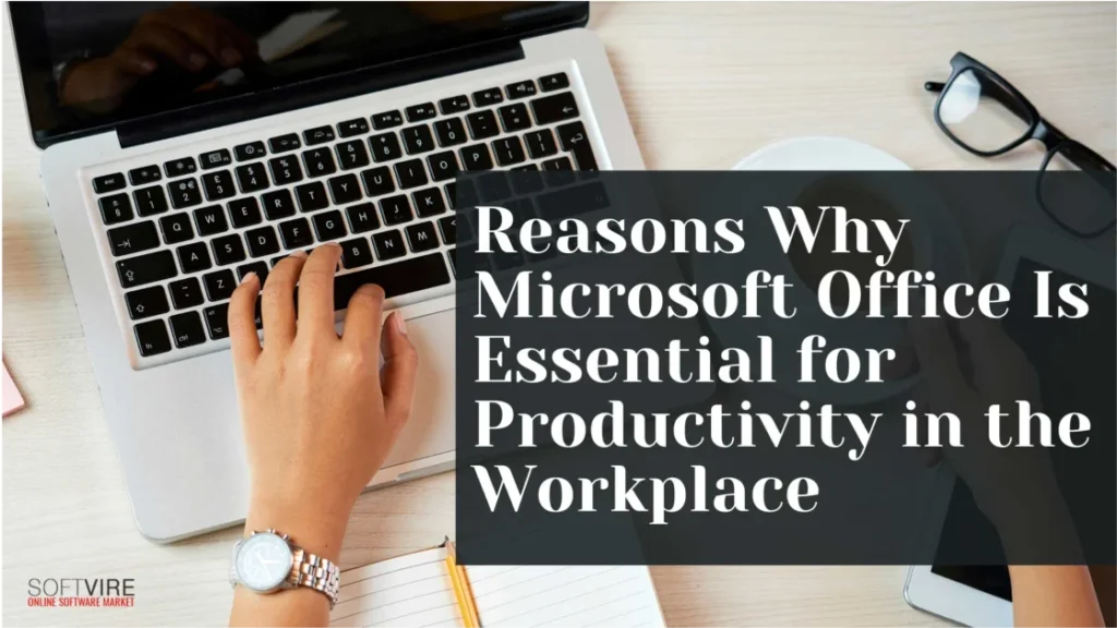 Reasons-Why-Microsoft-Office-Is-Essential-for-Productivity-in-the-Workplace