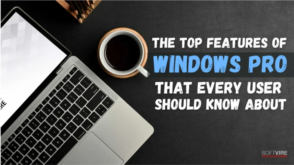 The-Top-Features-of-Windows-Pro-That-Every-User-Should-Know-About