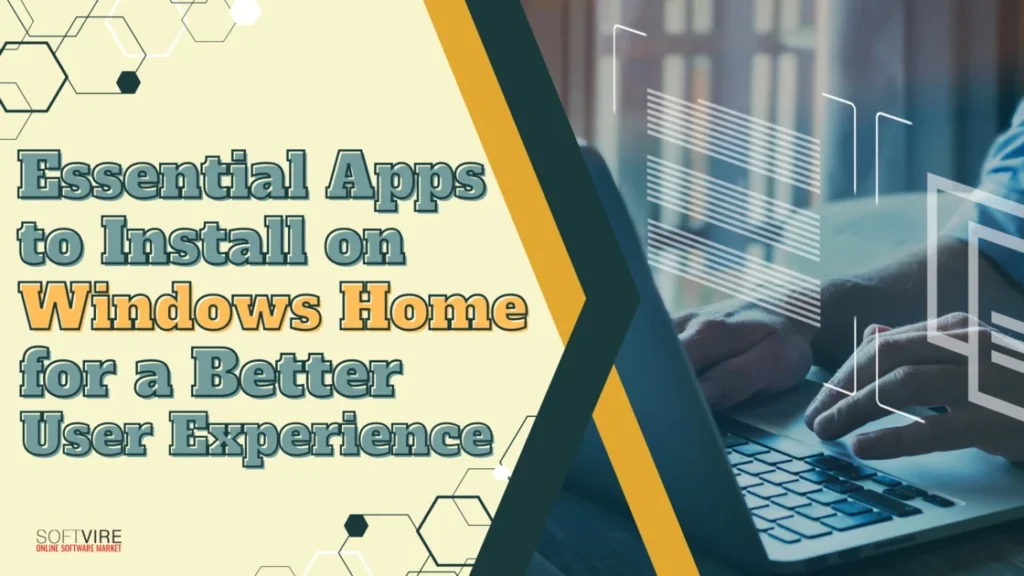 Essential Apps to Install on Windows Home for a Better User Experience | MS Offerings Main Domain