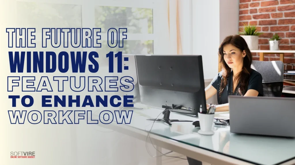 The Future of Windows 11 Features to Enhance Workflow 1 | MS Offerings Main Domain