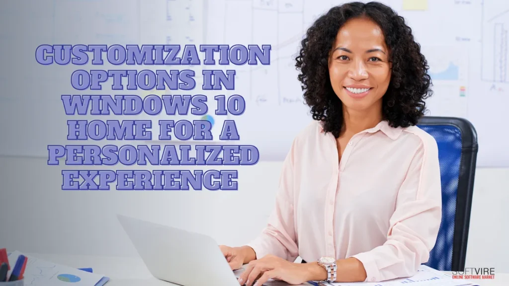 Customization Options in Windows 10 Home for a Personalized Experience | MS Offerings Main Domain