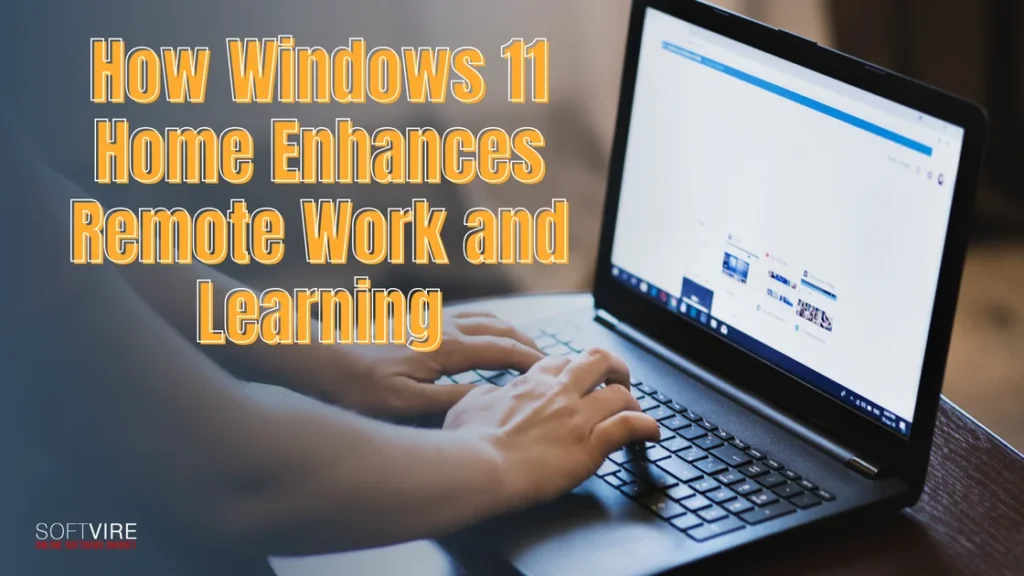 How Windows 11 Home Enhances Remote Work and Learning | MS Offerings Main Domain