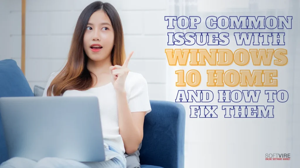 Top Common Issues with Windows 10 Home and How to Fix Them | MS Offerings Main Domain