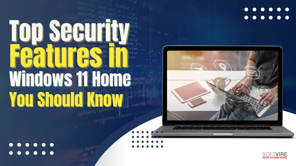 Top Security Features in Windows 11 Home You Should Know | MS Offerings Main Domain