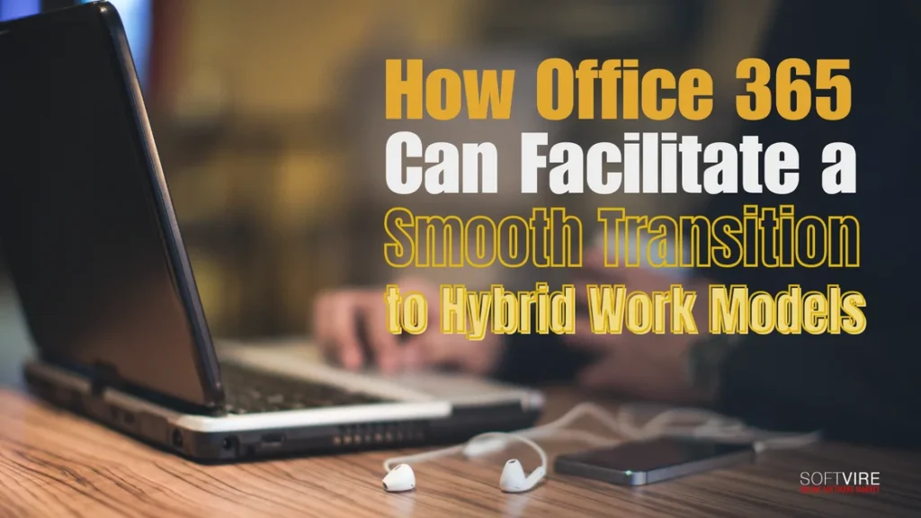 How Office 365 Can Facilitate a Smooth Transition to Hybrid Work Models | MS Offerings Main Domain