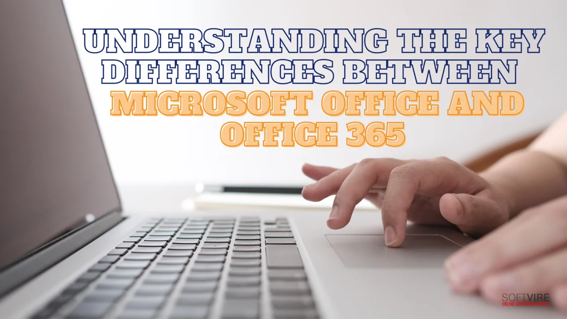 Understanding the Key Differences Between Microsoft Office and Office 365 | MS Offerings Main Domain